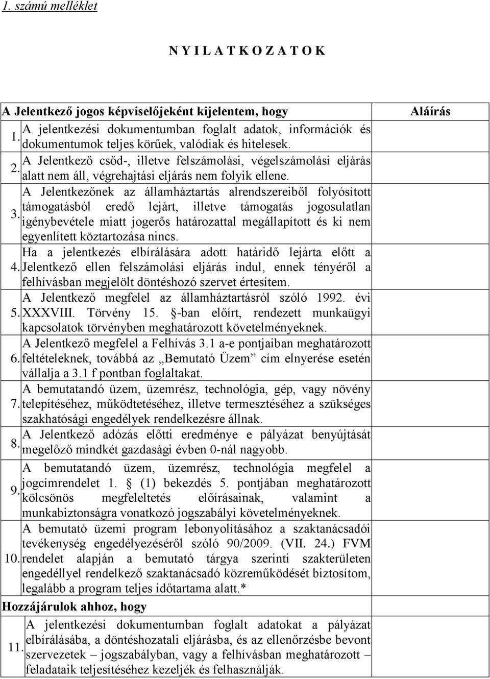 A Jelentkezőnek az államháztartás alrendszereiből folyósított támogatásból eredő lejárt, illetve támogatás jogosulatlan 3.