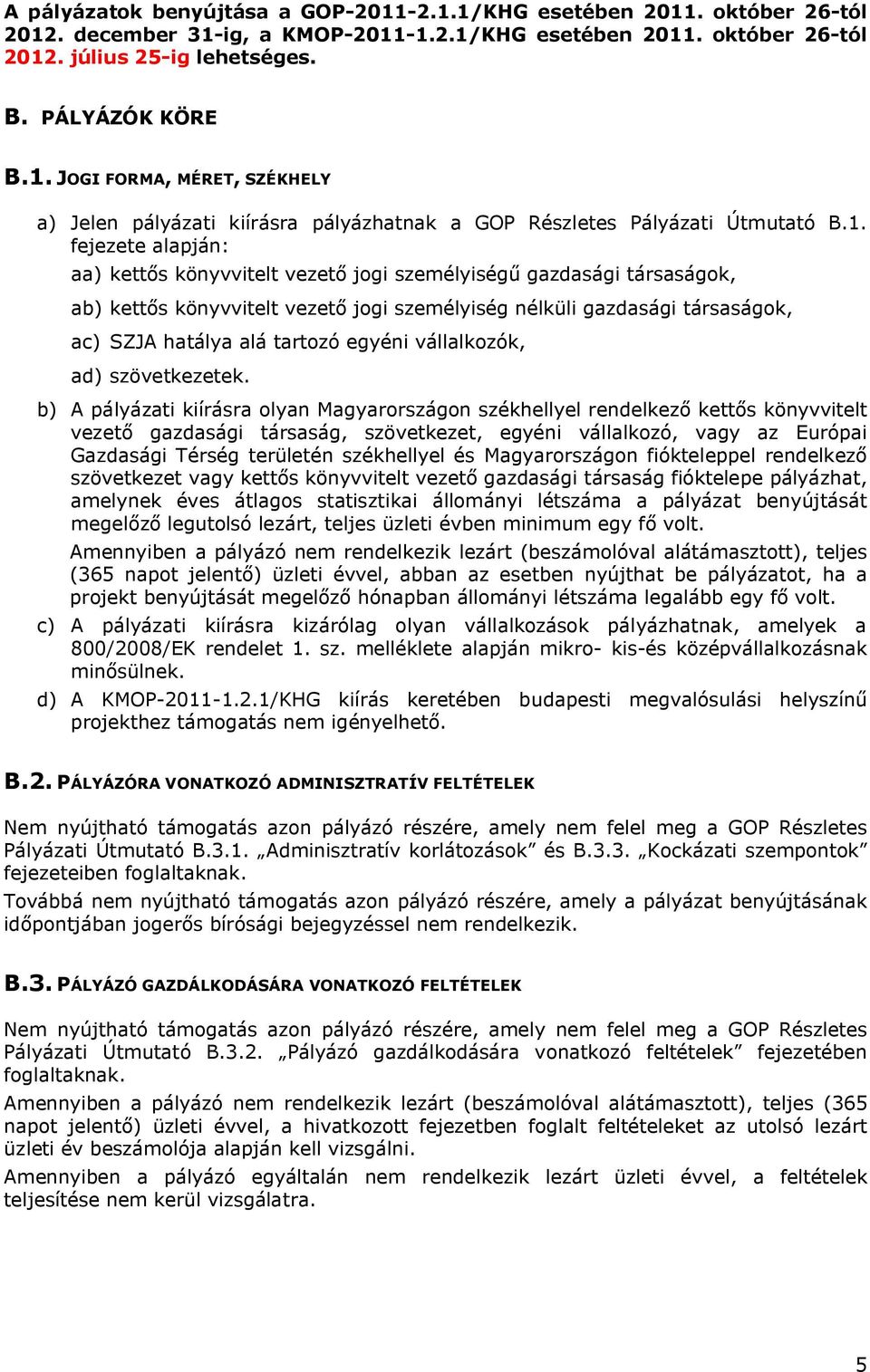 ab) kettős könyvvitelt vezető jogi személyiség nélküli gazdasági társaságok, ac) SZJA hatálya alá tartozó egyéni vállalkozók, ad) szövetkezetek.