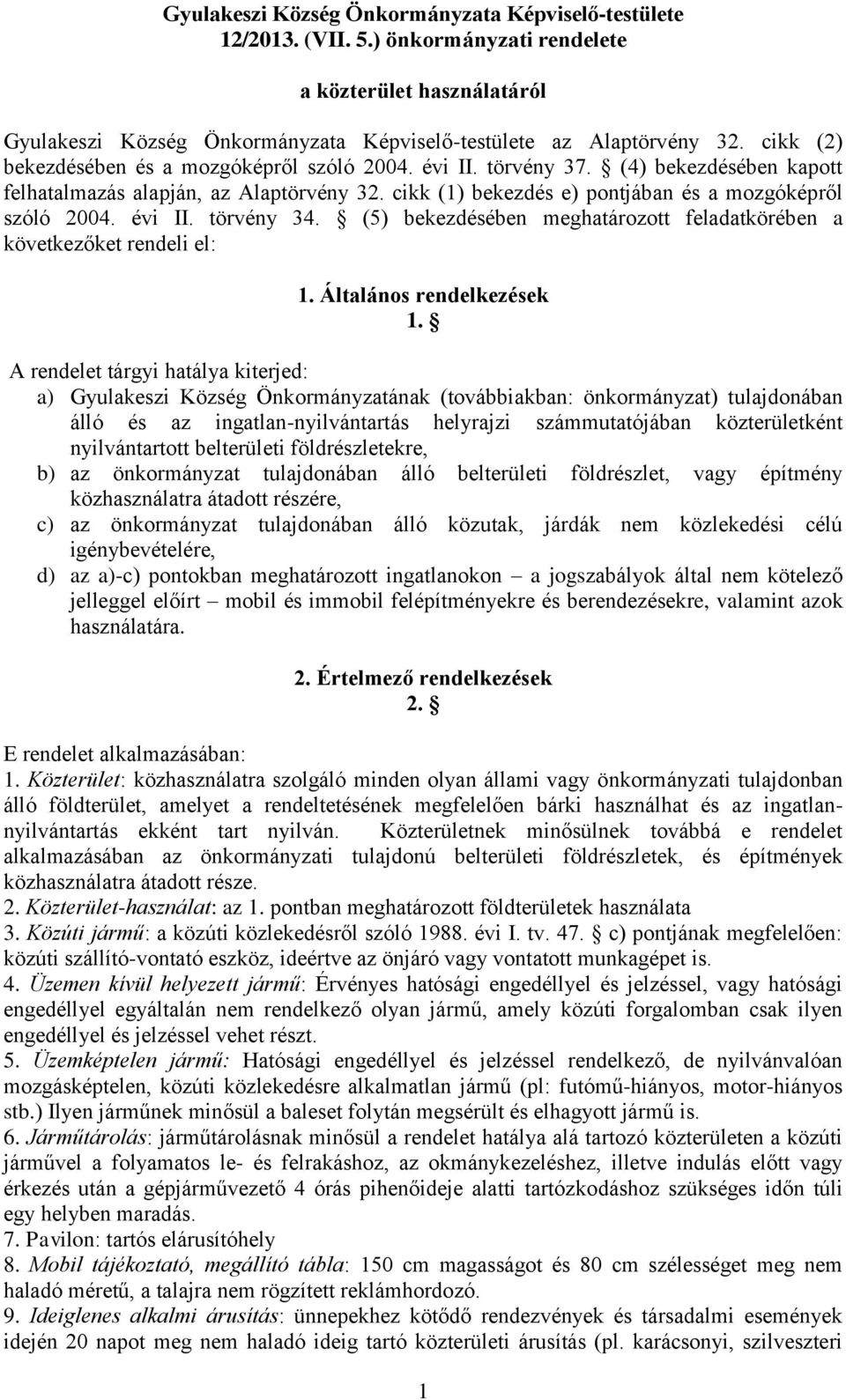 évi II. törvény 34. (5) bekezdésében meghatározott feladatkörében a következőket rendeli el: 1. Általános rendelkezések 1.