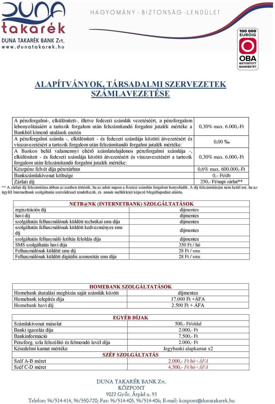 000,-Ft Bankból kimenő utalások esetén A pénzforgalmi számla -, elkülönített - és fedezeti számlája közötti átvezetésért és 0,00 visszavezetésért a tartozik forgalom után felszámítandó forgalmi