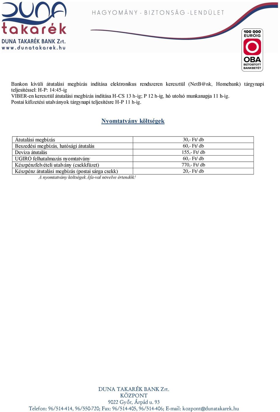 Nyomtatvány költségek Átutalási megbízás Beszedési megbízás, hatósági átutalás Deviza átutalás UGIRO felhatalmazás nyomtatvány Készpénzfelvételi utalvány