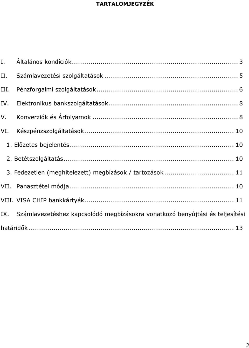 Előzetes bejelentés... 10 2. Betétszolgáltatás... 10 3. Fedezetlen (meghitelezett) ok / tartozások... 11 VII.