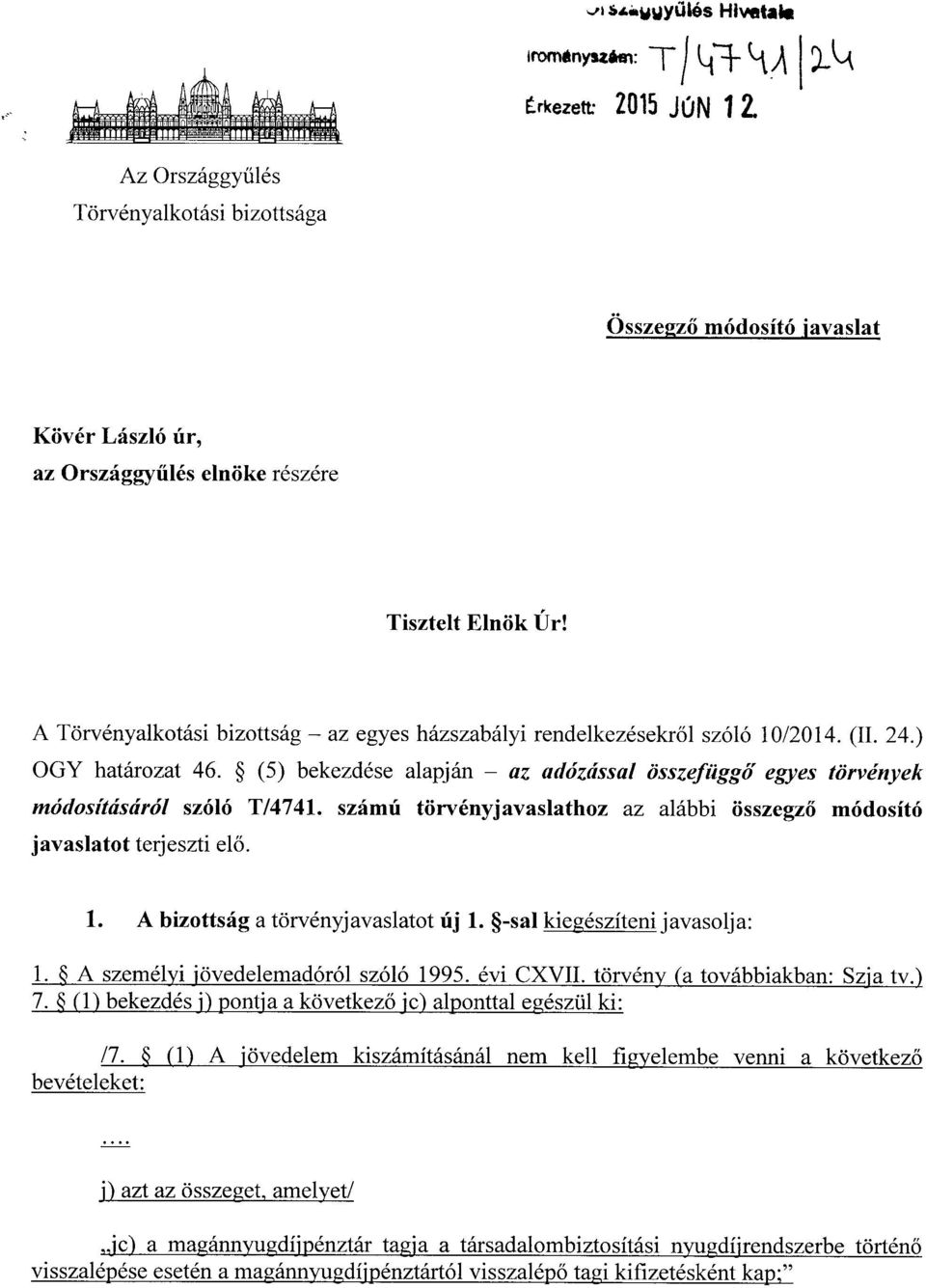 A Törvényalkotási bizottság az egyes házszabályi rendelkezésekr ől szóló 10/2014. (II. 24. ) OGY határozat 46. (5) bekezdése alapján az adózással összefüggő egyes törvények módosításáról szóló T/4741.