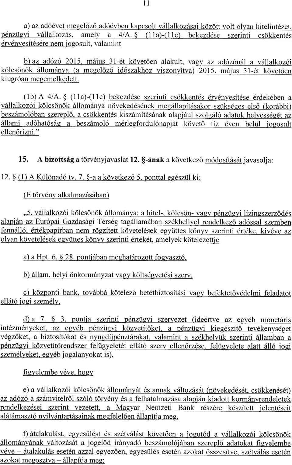 május 31-ét követ ően alakult, vagy az adózónál a vállalkozó i kölcsönök állománya (a megel őző id őszakhoz viszonyítva) 2015. május 31-ét követően kiugróan megemelkedett. (lb) A 4/A.