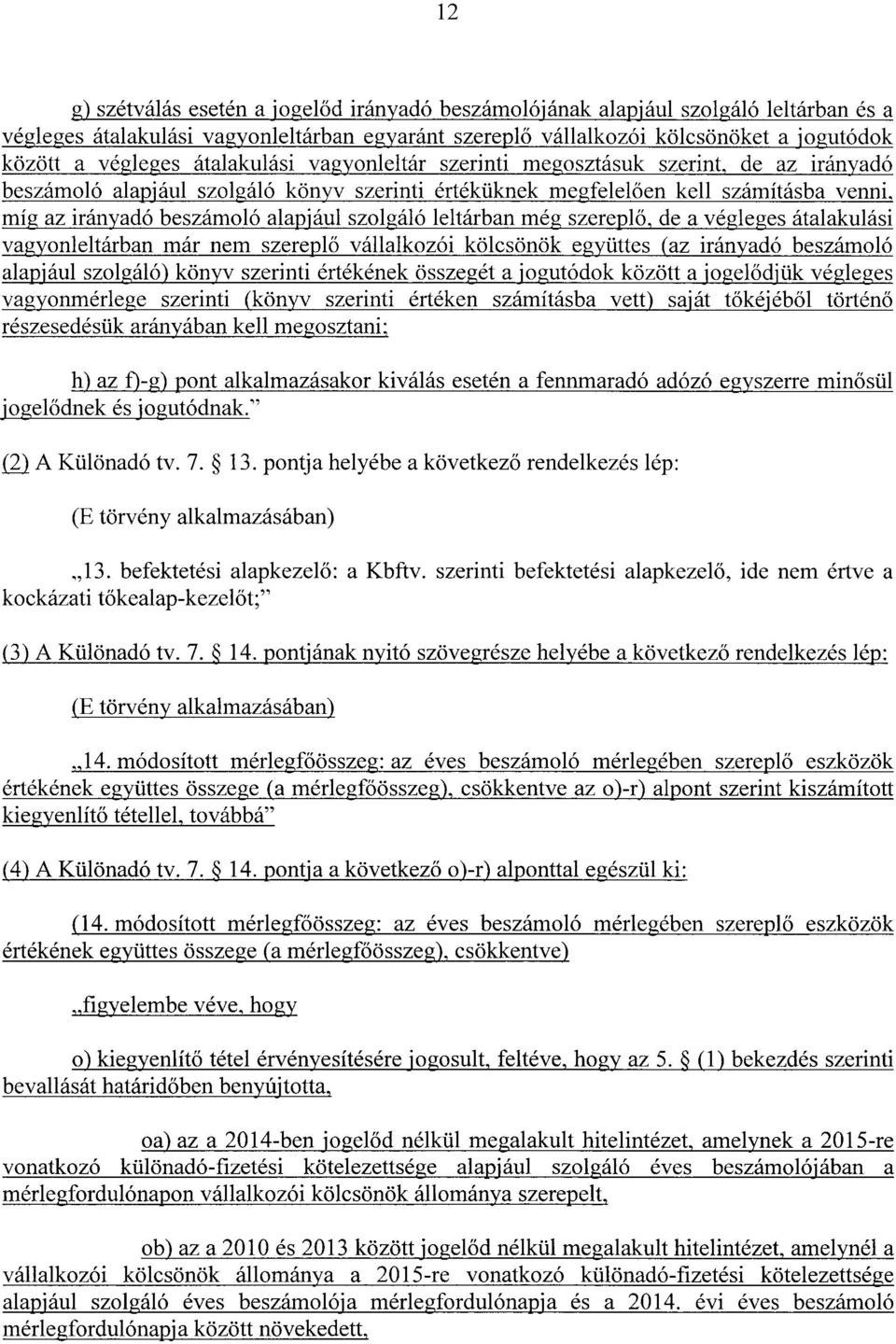 alapjául szolgáló leltárban még szerepl ő, de a végleges átalakulási vagyonleltárban már nem szerepl ő vállalkozói kölcsönök együttes (az irányadó beszámol ó alapjául szolgáló) könyv szerinti