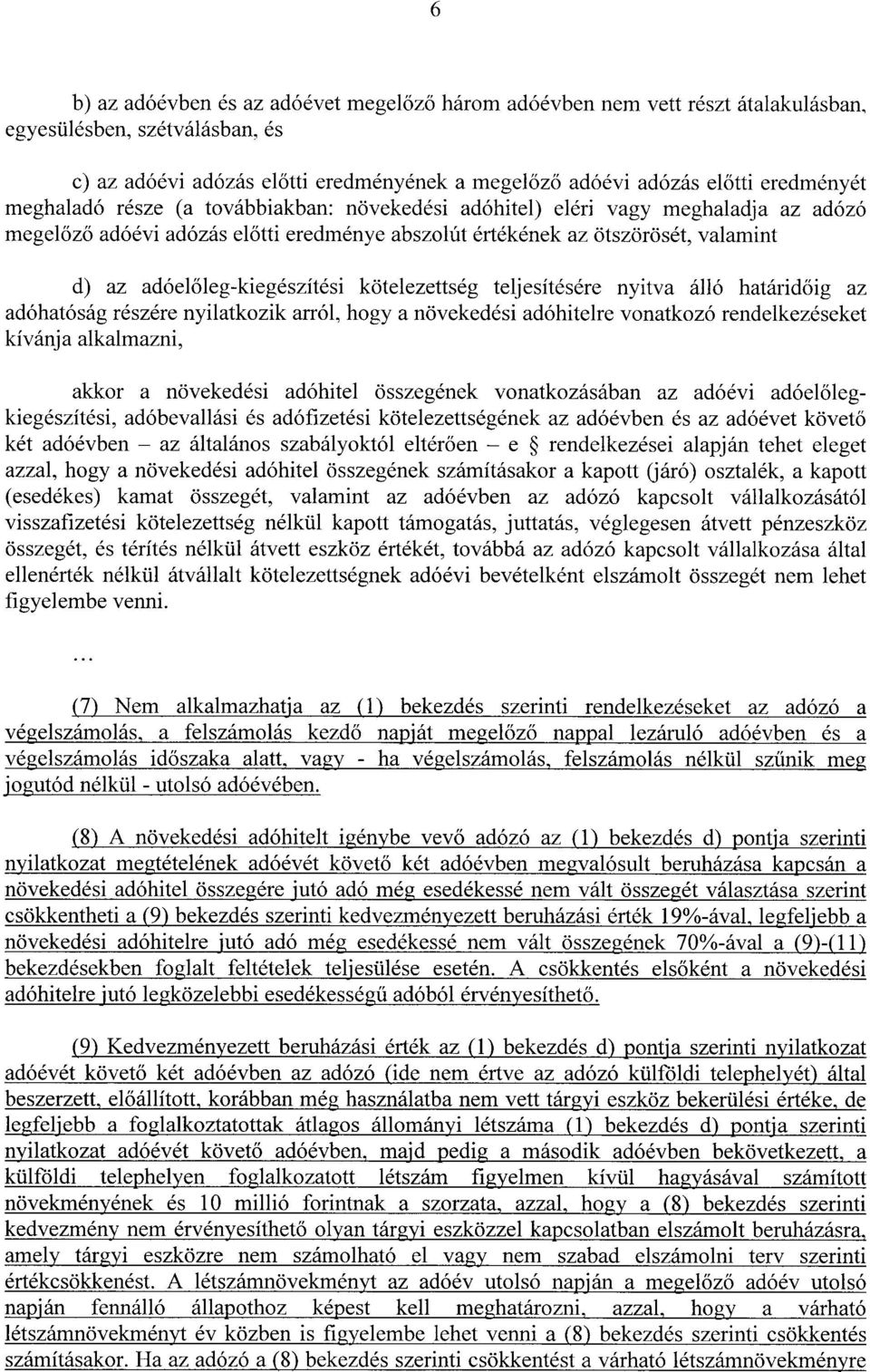 őleg-kiegészítési kötelezettség teljesítésére nyitva álló határidőig az adóhatóság részére nyilatkozik arról, hogy a növekedési adóhitelre vonatkozó rendelkezéseke t kívánja alkalmazni, akkor a