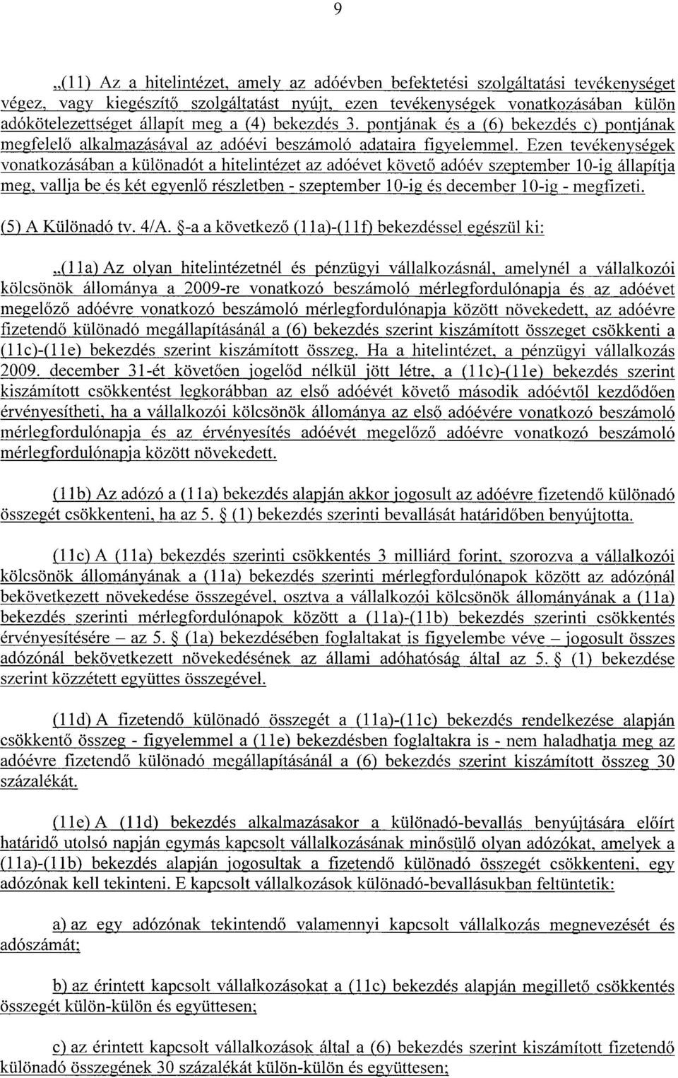 Ezen tevékenységek vonatkozásában a különadót a hitelintézet az adóévet követ ő adóév szeptember 10-ig állapítj a meg, vallja be és két egyenl ő részletben - szeptember 10-ig és december 10-ig -