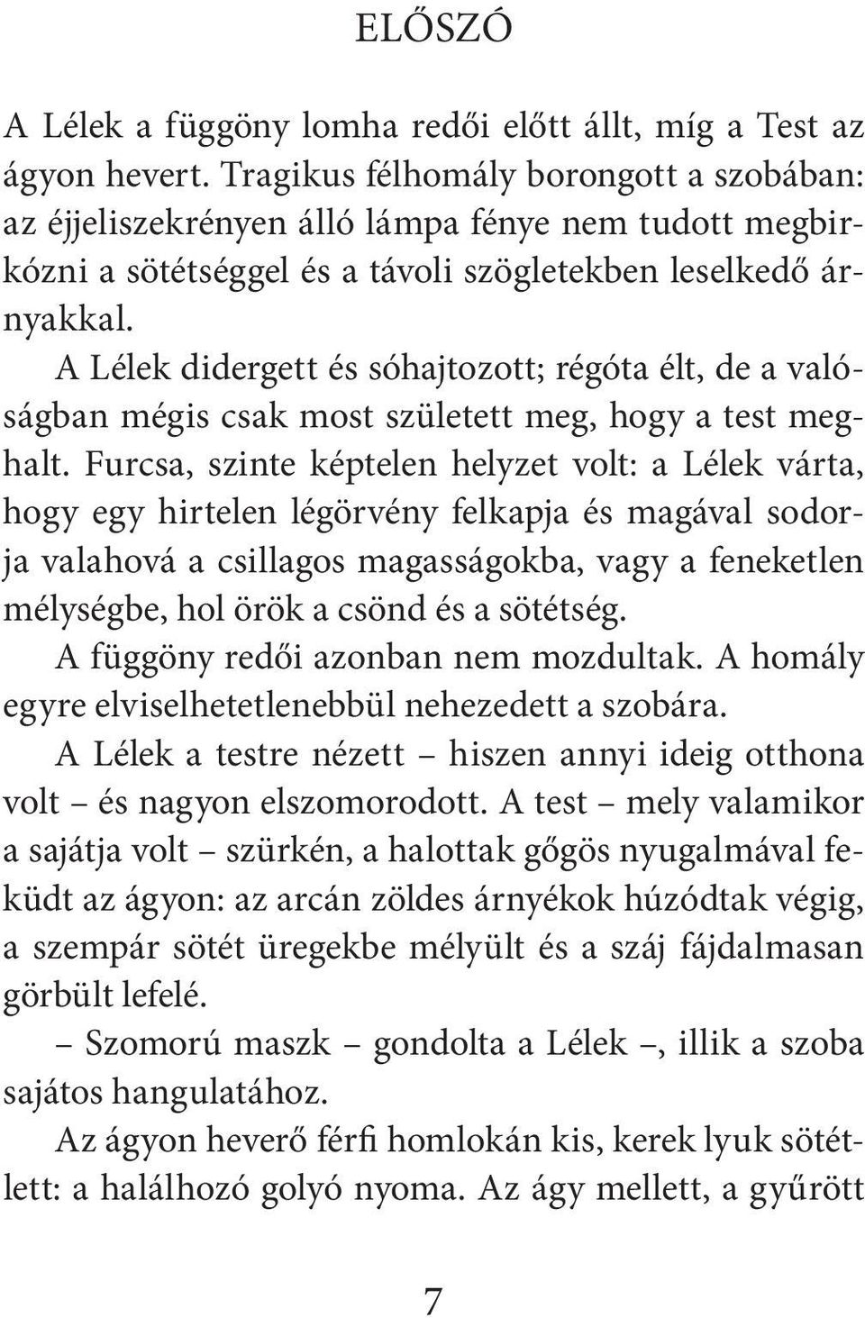 A Lélek didergett és sóhajtozott; régóta élt, de a valóságban mégis csak most született meg, hogy a test meghalt.