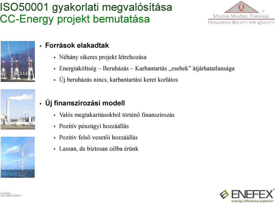 Új finanszírozási modell Valós megtakarításokból történő finanszírozás Pozitív