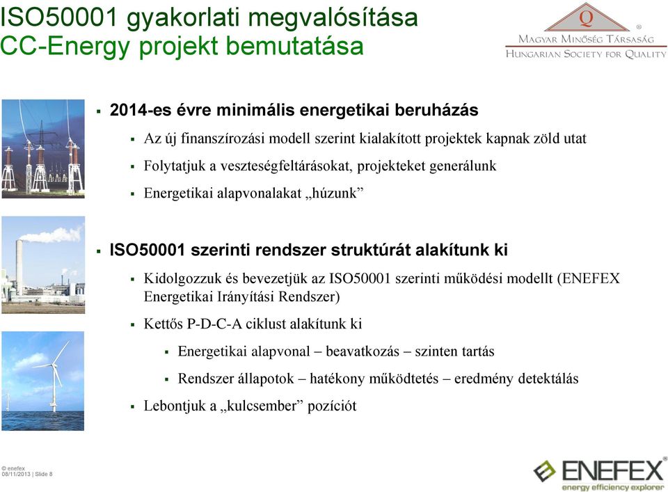 Kidolgozzuk és bevezetjük az ISO50001 szerinti működési modellt (ENEFEX Energetikai Irányítási Rendszer) Kettős P-D-C-A ciklust alakítunk ki