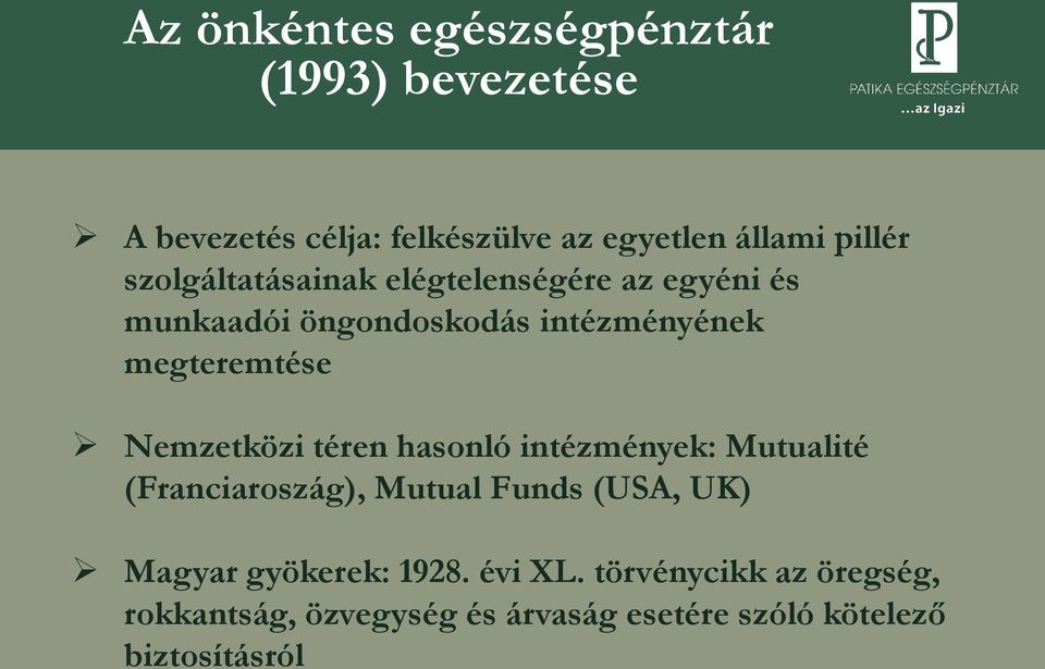 Nemzetközi téren hasonló intézmények: Mutualité (Franciaroszág), Mutual Funds (USA, UK) Magyar