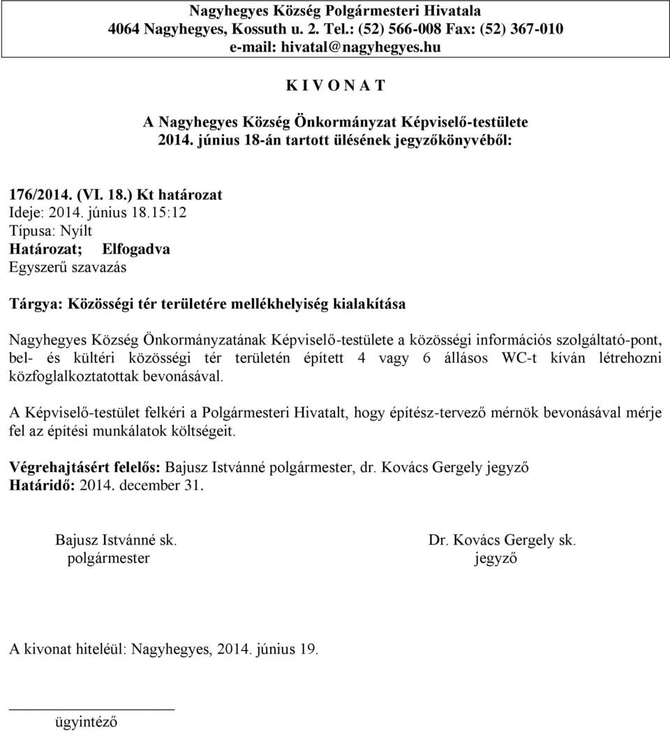 15:12 Tárgya: Közösségi tér területére mellékhelyiség kialakítása Nagyhegyes Község Önkormányzatának Képviselő-testülete a közösségi információs