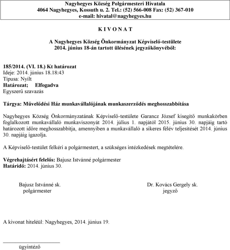 18:43 Tárgya: Művelődési Ház munkavállalójának munkaszerződés meghosszabbítása Nagyhegyes Község Önkormányzatának Képviselő-testülete Garancz József kisegítő