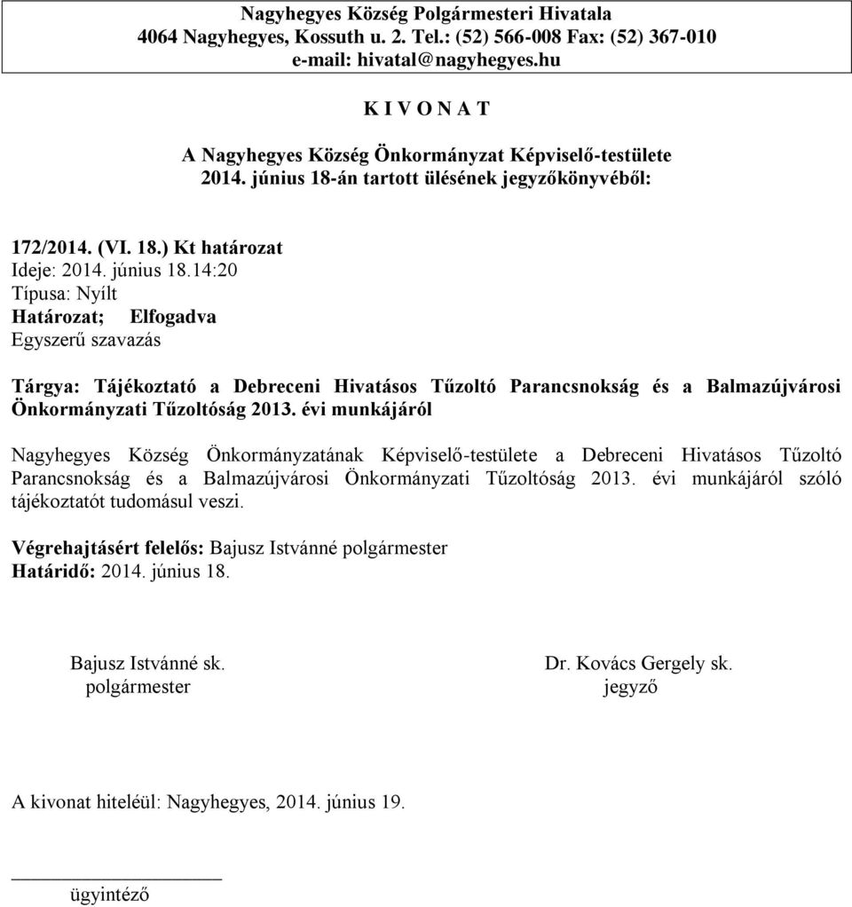 14:20 Tárgya: Tájékoztató a Debreceni Hivatásos Tűzoltó Parancsnokság és a Balmazújvárosi Önkormányzati Tűzoltóság 2013.