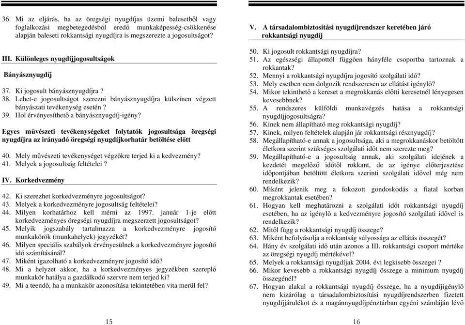 Az egészségi állapottól függően hányféle csoportba tartoznak a rokkantak? Bányásznyugdíj 52. Mennyi a rokkantsági nyugdíjra jogosító szolgálati idő? 53.