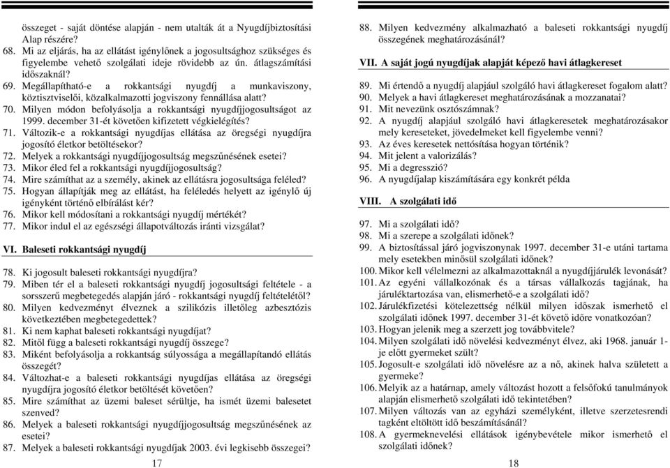 A saját jogú nyugdíjak alapját képező havi átlagkereset időszaknál? 69. Megállapítható-e a rokkantsági nyugdíj a munkaviszony, 89.