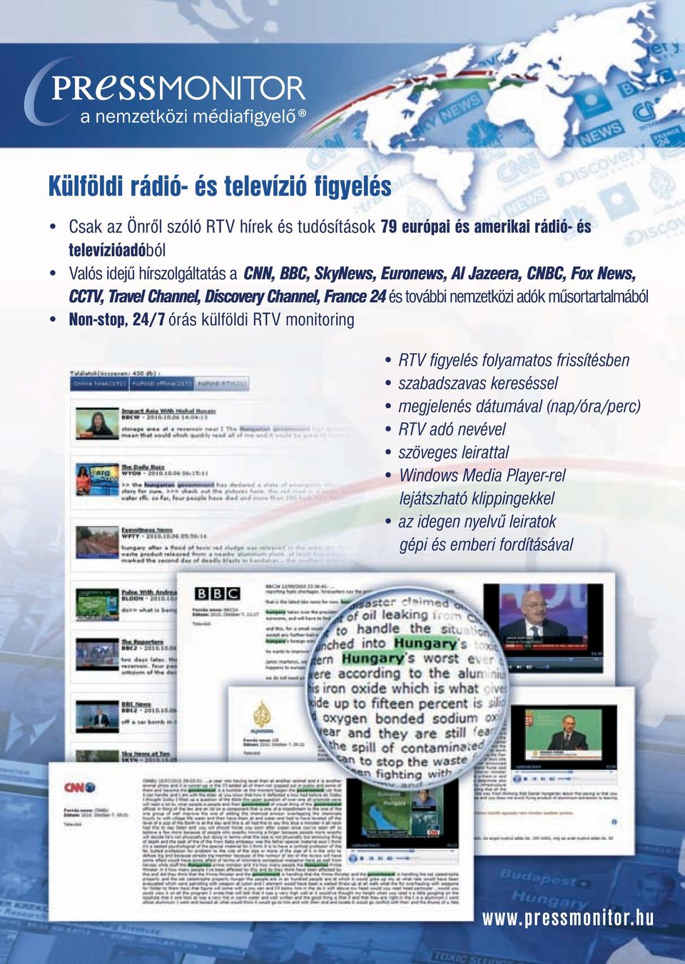 adók műsortartalmából Non-stop, 24/7 órás külföldi RTV monitoring RTV figyelés folyamatos frissítésben szabadszavas kereséssel megjelenés dátumával