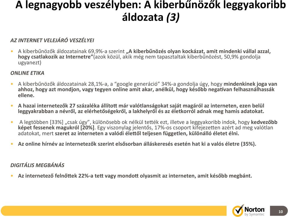 gondolja úgy, hogy mindenkinek joga van ahhoz, hogy azt mondjon, vagy tegyen online amit akar, anélkül, hogy később negapvan felhasználhassák ellene.