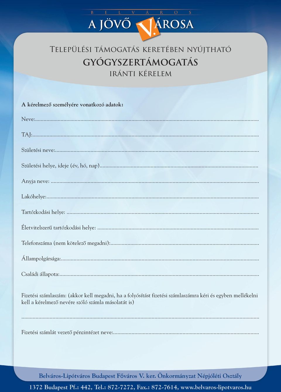 .. Életvitelszerû tartózkodási helye:... Telefonszáma (nem kötelezô megadni):... Állampolgársága:... Családi állapota:.