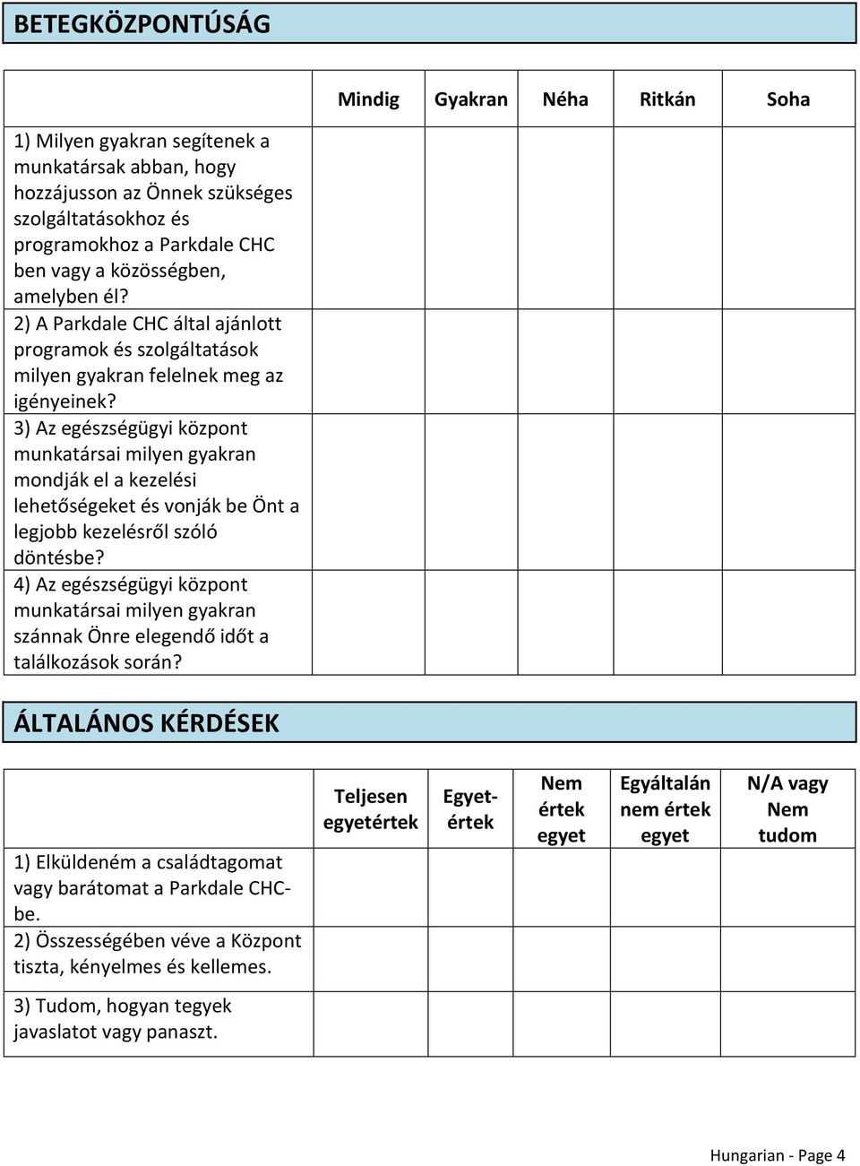 3) Az egészségügyi központ munkatársai milyen gyakran mondják el a kezelési lehetőségeket és vonják be Önt a legjobb kezelésről szóló döntésbe?