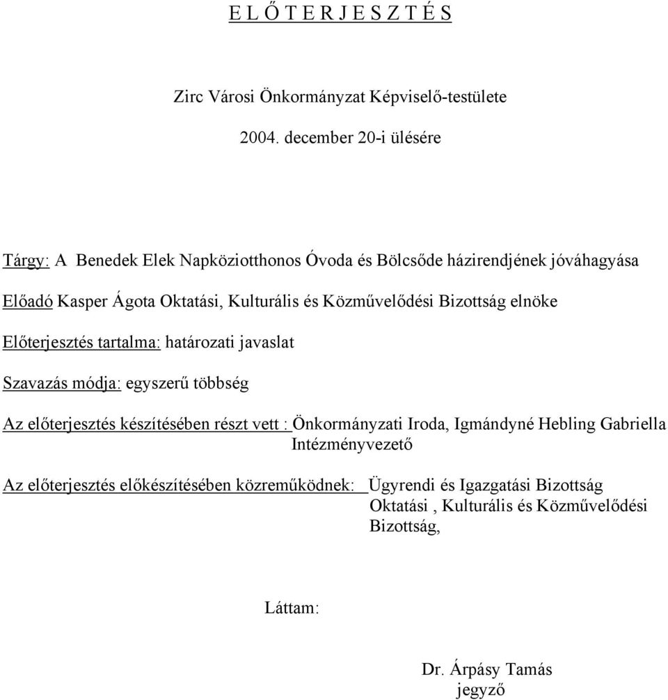 Közművelődési Bizottság elnöke Előterjesztés tartalma: határozati javaslat Szavazás módja: egyszerű többség Az előterjesztés készítésében részt vett :