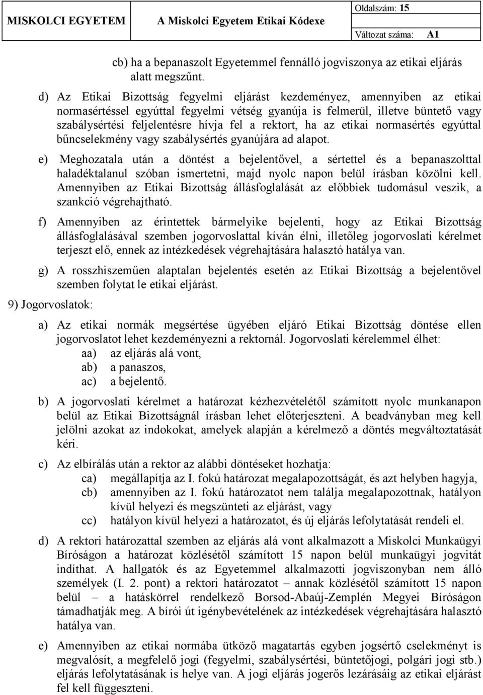 rektort, ha az etikai normasértés egyúttal bűncselekmény vagy szabálysértés gyanújára ad alapot.