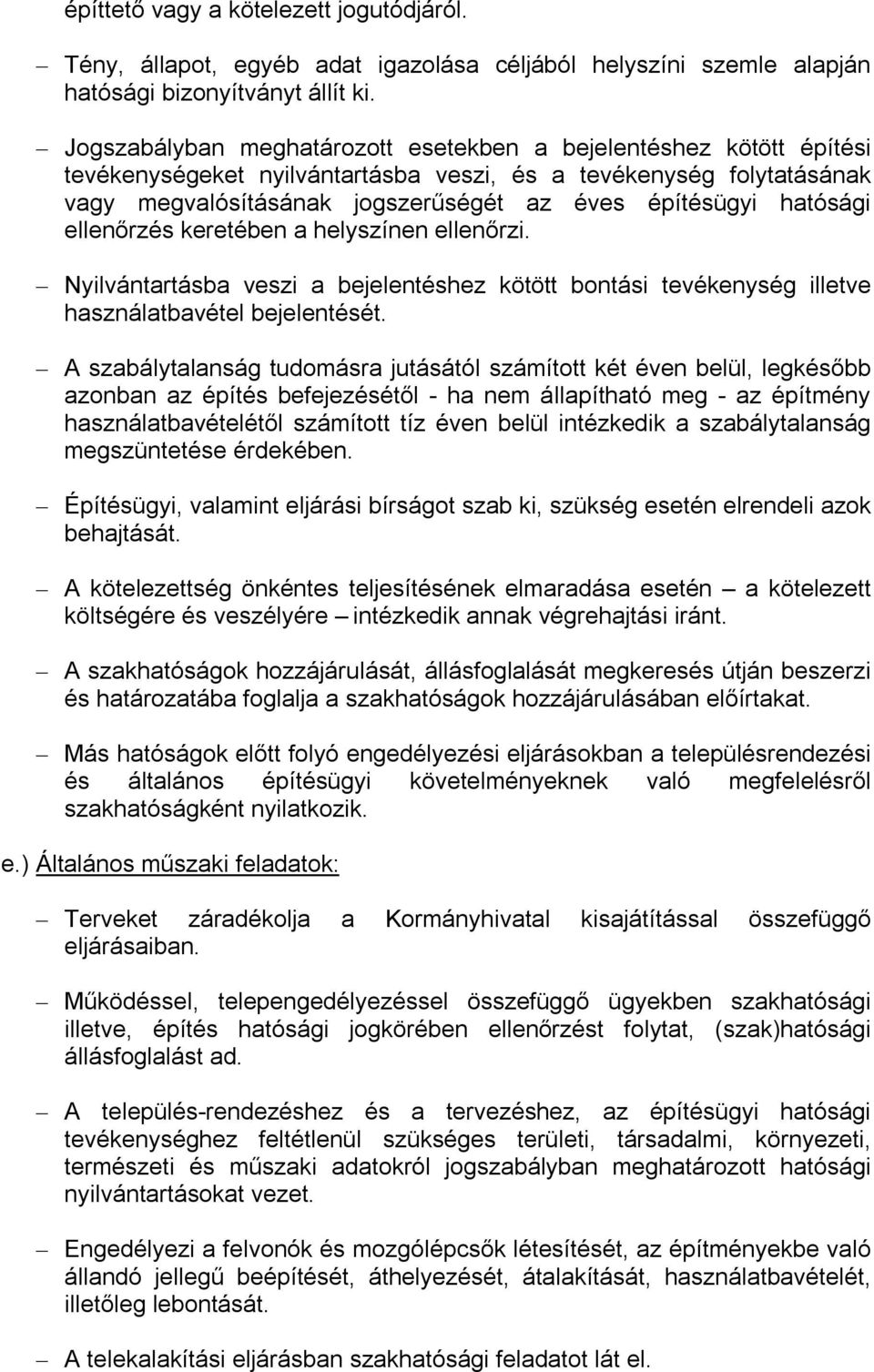 hatósági ellenőrzés keretében a helyszínen ellenőrzi. Nyilvántartásba veszi a bejelentéshez kötött bontási tevékenység illetve használatbavétel bejelentését.