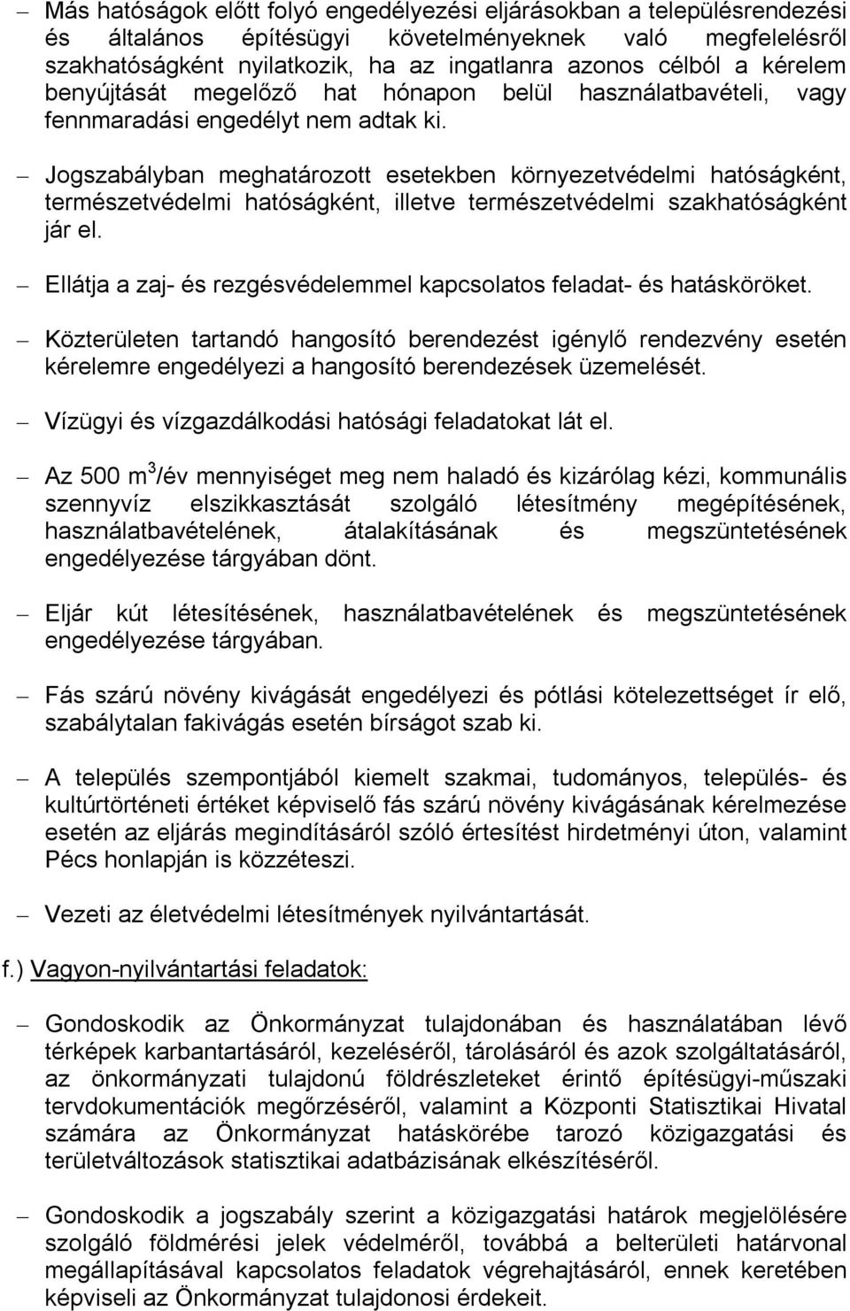 Jogszabályban meghatározott esetekben környezetvédelmi hatóságként, természetvédelmi hatóságként, illetve természetvédelmi szakhatóságként jár el.