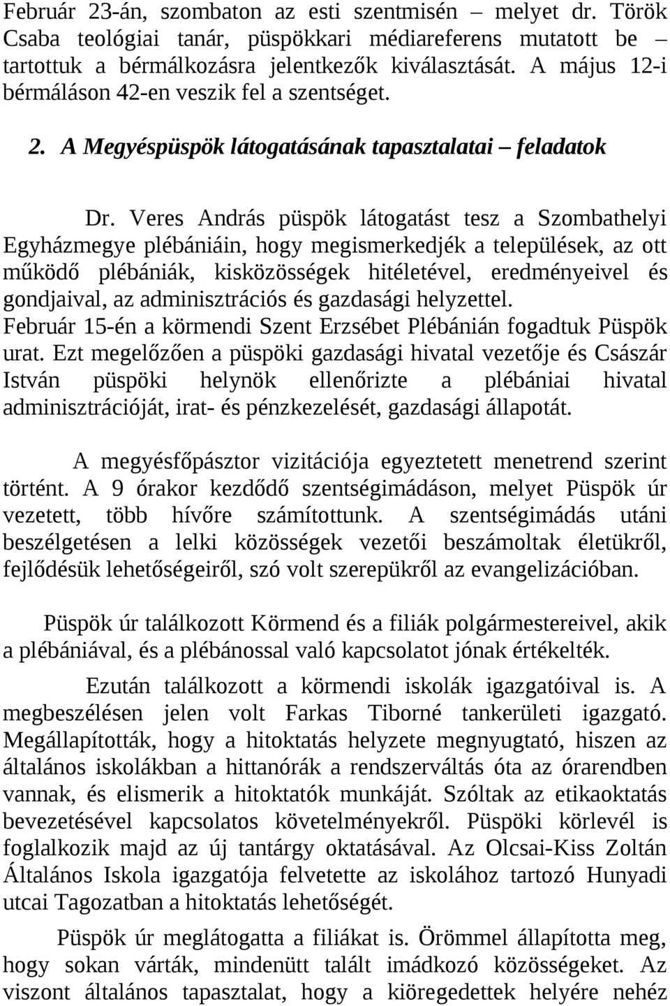 Veres András püspök látogatást tesz a Szombathelyi Egyházmegye plébániáin, hogy megismerkedjék a települések, az ott működő plébániák, kisközösségek hitéletével, eredményeivel és gondjaival, az