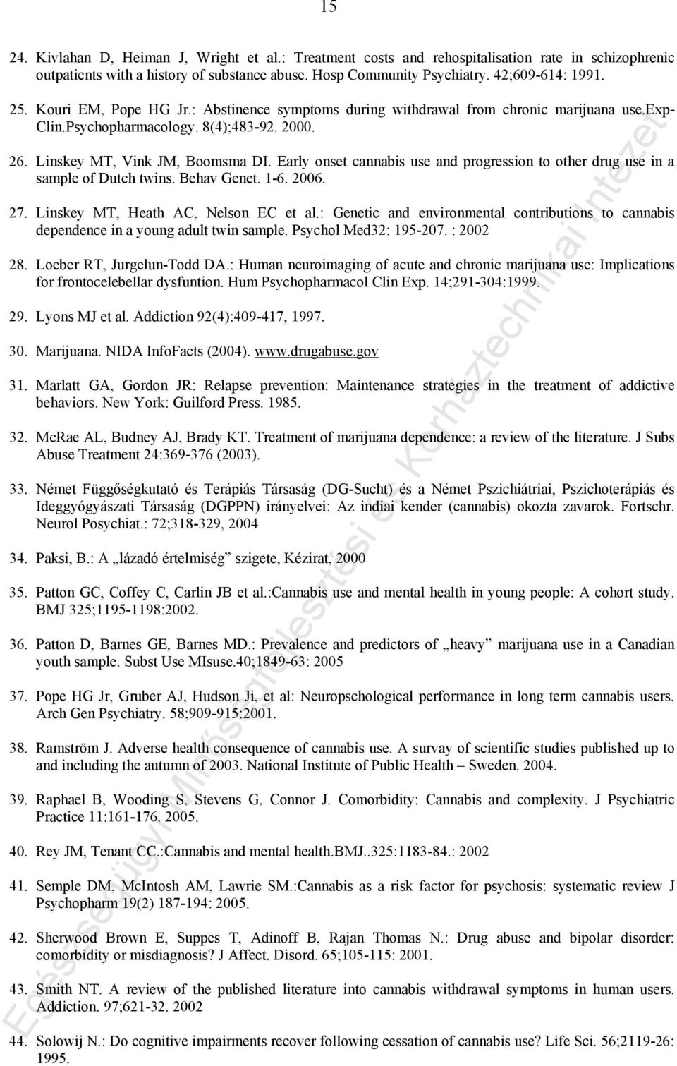 Early onset cannabis use and progression to other drug use in a sample of Dutch twins. Behav Genet. 1-6. 2006. 27. Linskey MT, Heath AC, Nelson EC et al.