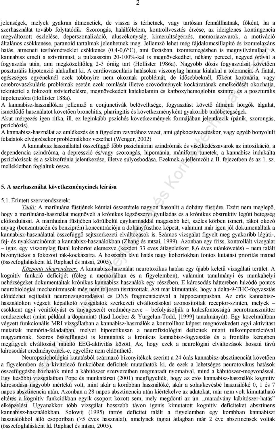 csökkenése, paranoid tartalmak jelenhetnek meg.