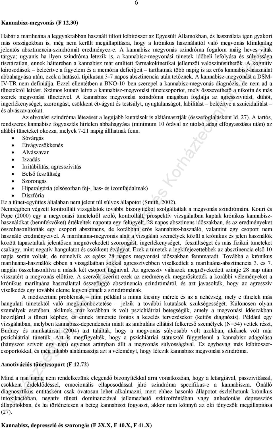 való megvonás klinikailag jelentős absztinencia-szindrómát eredményez-e.
