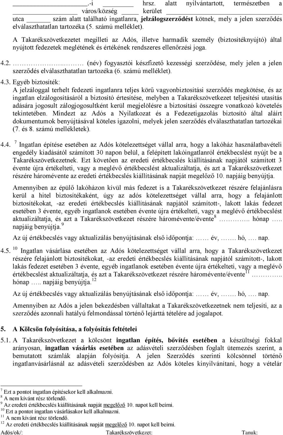 .. (név) fogyasztói készfizető kezességi szerződése, mely jelen a jelen szerződés elválaszthatatlan tartozéka (6. számú melléklet). 4.3.