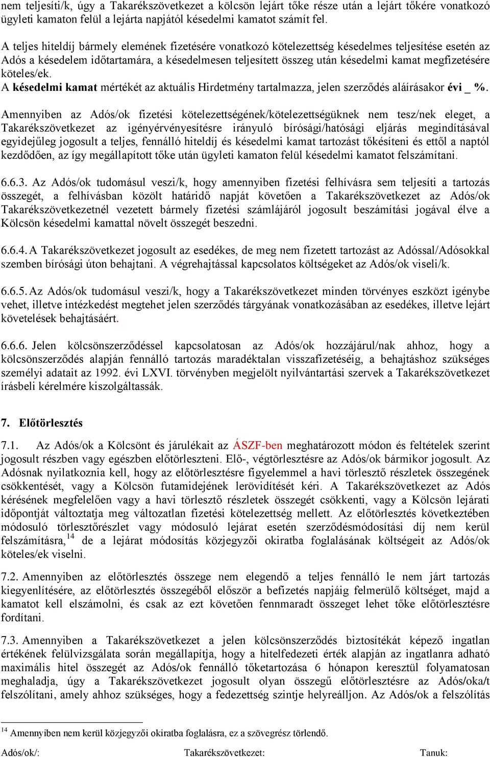 megfizetésére köteles/ek. A késedelmi kamat mértékét az aktuális Hirdetmény tartalmazza, jelen szerződés aláírásakor évi _ %.