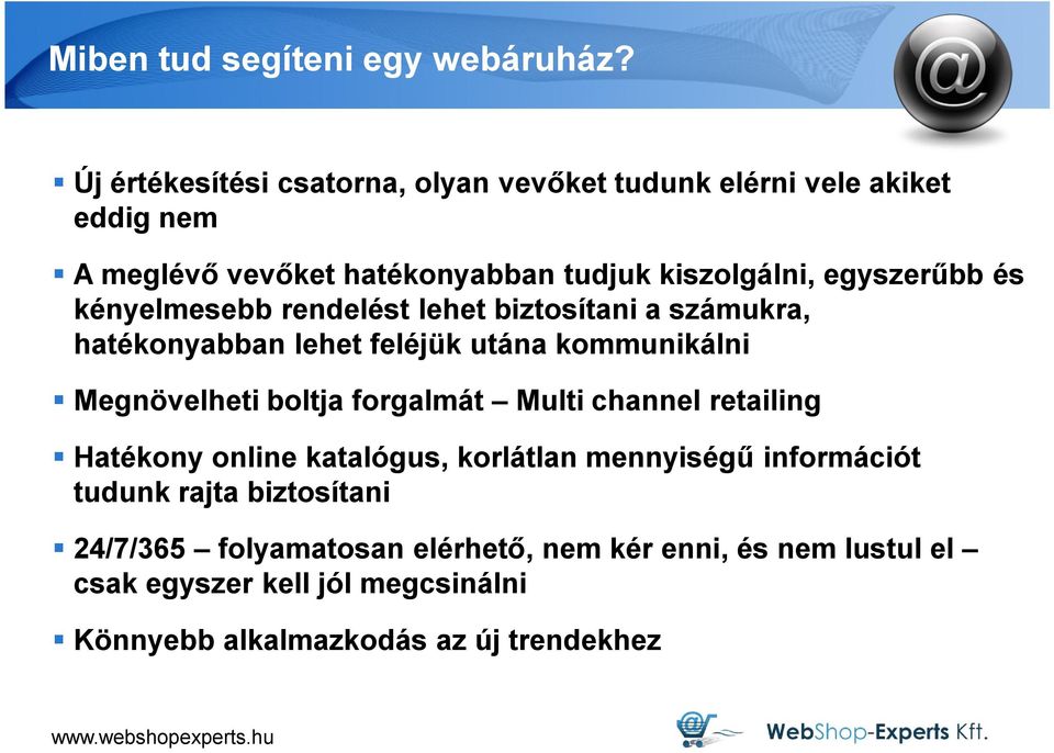 egyszerűbb és kényelmesebb rendelést lehet biztosítani a számukra, hatékonyabban lehet feléjük utána kommunikálni Megnövelheti boltja