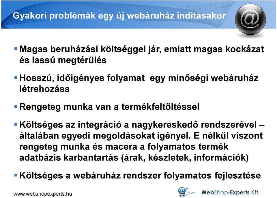 integráció a nagykereskedő rendszerével általában egyedi megoldásokat igényel.