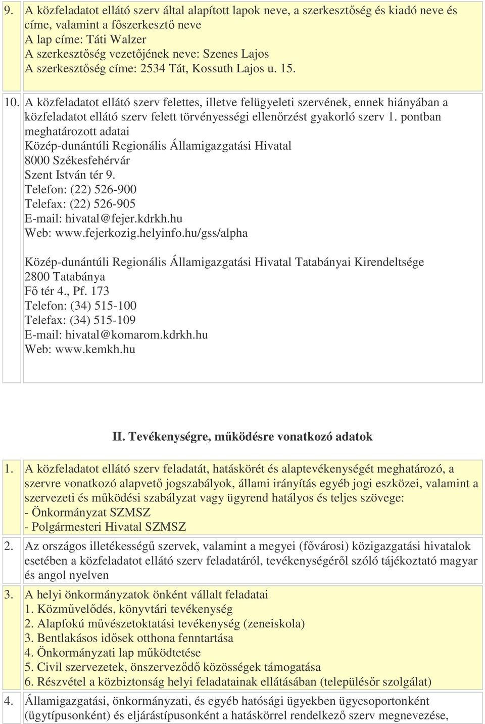 A közfeladatot ellátó szerv felettes, illetve felügyeleti szervének, ennek hiányában a közfeladatot ellátó szerv felett törvényességi ellenırzést gyakorló szerv 1.