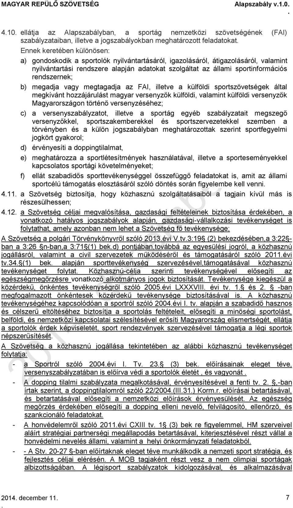 illetve a külföldi sportszövetségek által megkívánt hozzájárulást magyar versenyzők külföldi, valamint külföldi versenyzők Magyarországon történő versenyzéséhez; c) a versenyszabályzatot, illetve a