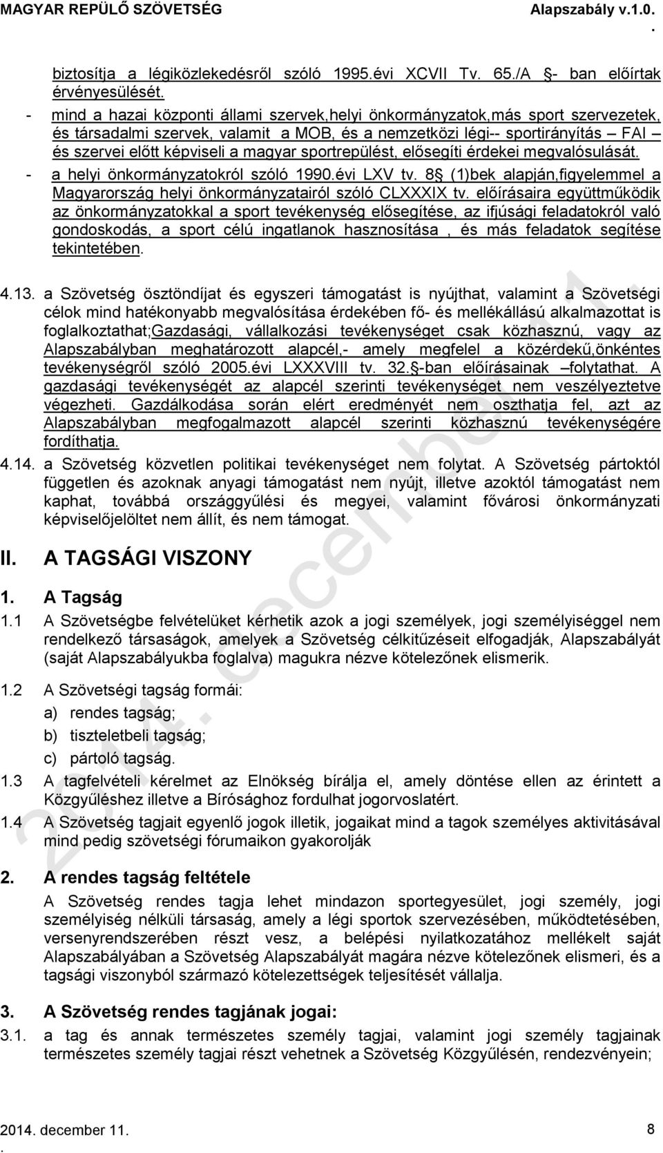 1990évi LXV tv 8 (1)bek alapján,figyelemmel a Magyarország helyi önkormányzatairól szóló CLXXXIX tv előírásaira együttműködik az önkormányzatokkal a sport tevékenység elősegítése, az ifjúsági