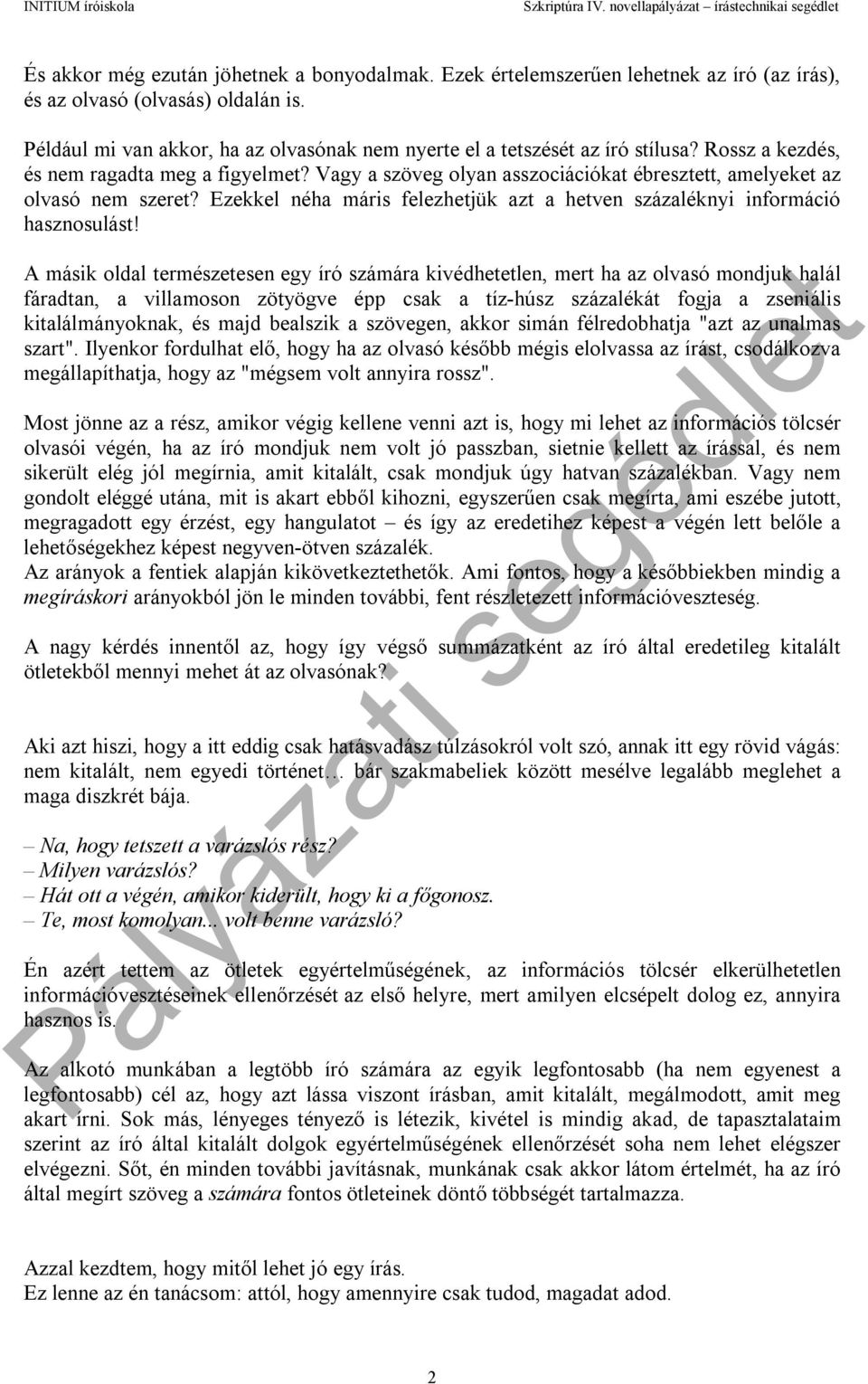 Vagy a szöveg olyan asszociációkat ébresztett, amelyeket az olvasó nem szeret? Ezekkel néha máris felezhetjük azt a hetven százaléknyi információ hasznosulást!