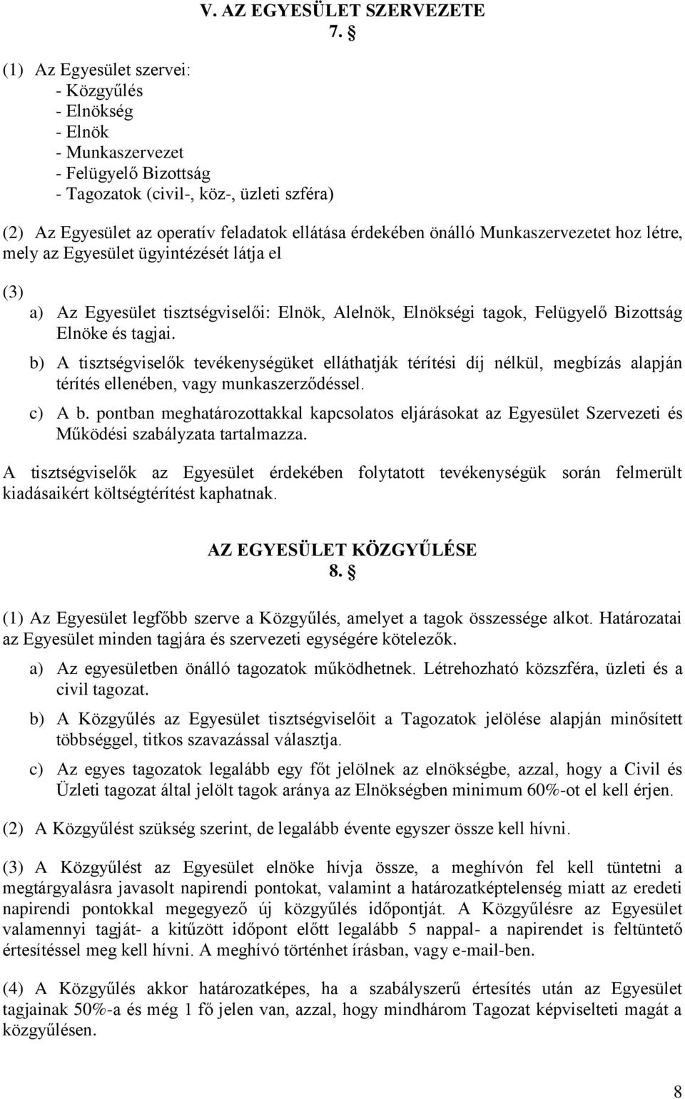 tagok, Felügyelő Bizottság Elnöke és tagjai. b) A tisztségviselők tevékenységüket elláthatják térítési díj nélkül, megbízás alapján térítés ellenében, vagy munkaszerződéssel. c) A b.