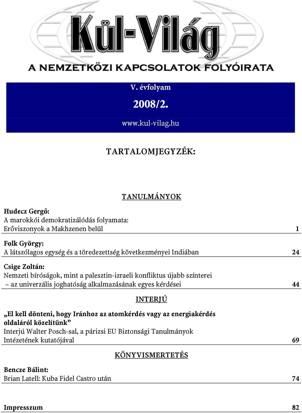 töredezettség következményei Indiában 24 Csige Zoltán: Nemzeti bíróságok, mint a palesztin-izraeli konfliktus újabb színterei az univerzális joghatóság