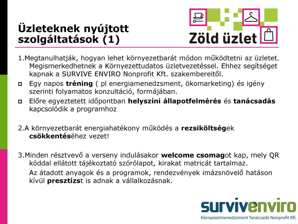 Előre egyeztetett időpontban helyszíni állapotfelmérés és tanácsadás kapcsolódik a programhoz 2.A környezetbarát energiahatékony működés a rezsiköltségek csökkentéséhez vezet! 3.