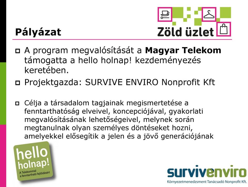 Projektgazda: SURVIVE ENVIRO Nonprofit Kft Célja a társadalom tagjainak megismertetése a