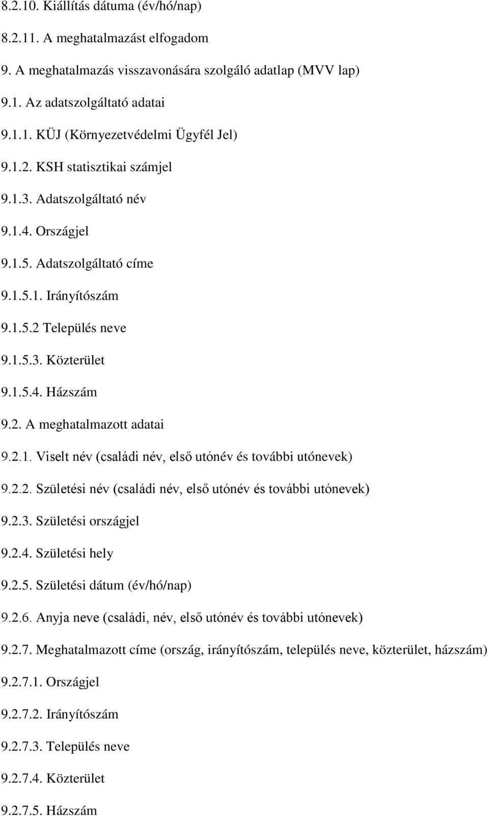 2.1. Viselt név (családi név, első utónév és további utónevek) 9.2.2. Születési név (családi név, első utónév és további utónevek) 9.2.3. Születési országjel 9.2.4. Születési hely 9.2.5.