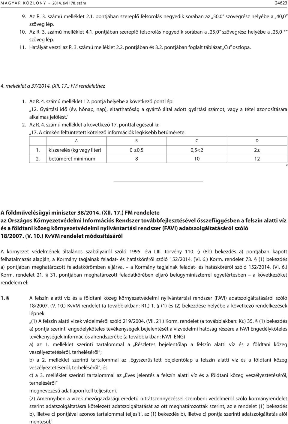 4. melléklet a 37/2014. (XII. 17.) FM rendelethez 1. Az R. 4. számú melléklet 12. pontja helyébe a következő pont lép: 12.