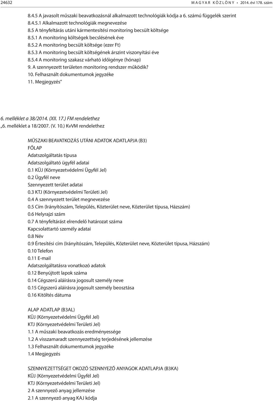 5.4 A monitoring szakasz várható időigénye (hónap) 9. A szennyezett területen monitoring rendszer működik? 10. Felhasznált dokumentumok jegyzéke 11. Megjegyzés 6. melléklet a 38/2014. (XII. 17.