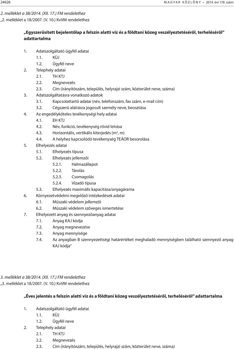 Telephely adatai 2.1. TH KTJ 2.2. Megnevezés 2.3. Cím (irányítószám, település, helyrajzi szám, közterület neve, száma) 3. Adatszolgáltatásra vonatkozó adatok 3.1. Kapcsolattartó adatai (név, telefonszám, fax szám, e-mail cím) 3.