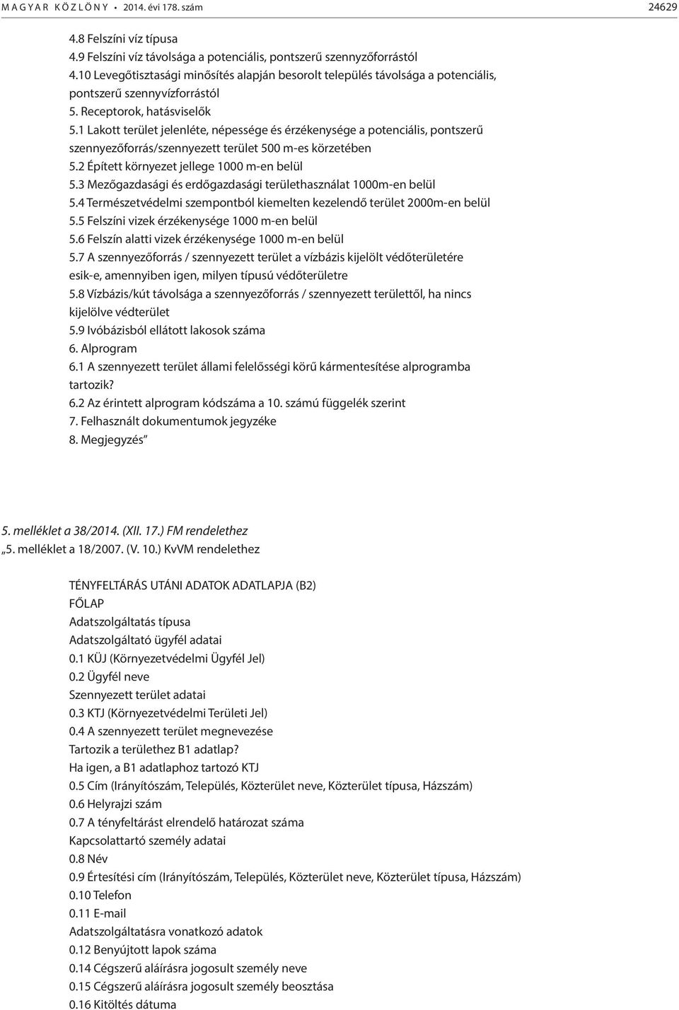 1 Lakott terület jelenléte, népessége és érzékenysége a potenciális, pontszerű szennyezőforrás/szennyezett terület 500 m-es körzetében 5.2 Épített környezet jellege 1000 m-en belül 5.