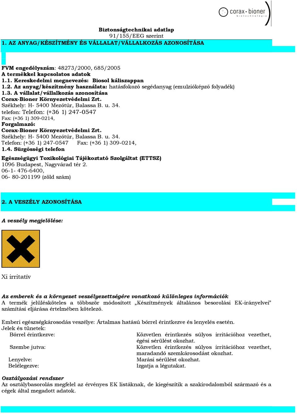 34. telefon: Telefon: (+36 1) 247-0547 Fax: (+36 1) 309-0214, Forgalmazó: Corax-Bioner Környezetvédelmi Zrt. Székhely: H- 5400 Mezőtúr, Balassa B. u. 34.